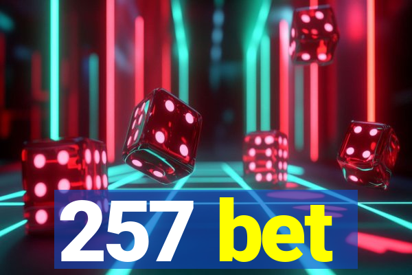 257 bet